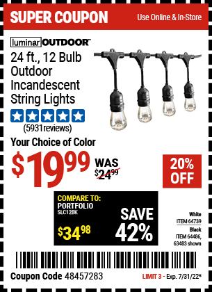 Buy the LUMINAR OUTDOOR 24 Ft. 12 Bulb Outdoor String Lights (Item 63483/64486/64739) for $19.99, valid through 7/31/2022.
