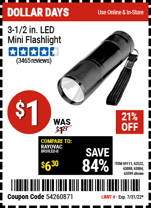 Buy the 3-1/2 In. LED Mini Flashlight (Item 63599/69111/62522/63888/63884) for $1, valid through 7/31/2022.