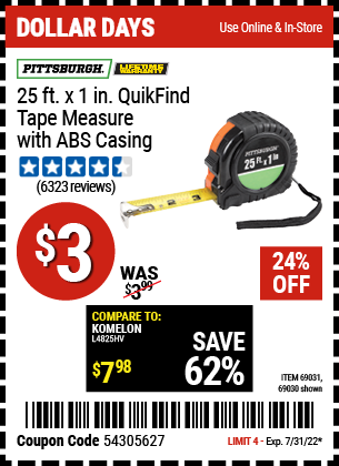 Buy the PITTSBURGH 25 ft. x 1 in. QuikFind Tape Measure with ABS Casing (Item 69030/69031) for $3, valid through 7/31/2022.