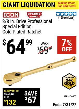 Buy the ICON 3/8 in. Drive Professional Ratchet – Genuine 24 Karat Gold Plated (Item 56907) for $64.99, valid through 7/31/2022.