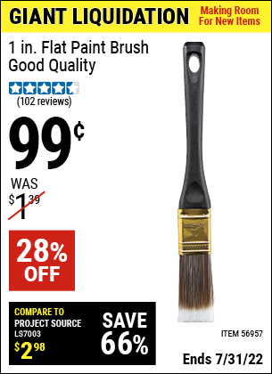 Buy the 1 in. Flat Paint Brush – GOOD Quality (Item 56957) for $0.99, valid through 7/31/2022.