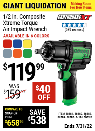 Buy the EARTHQUAKE XT 1/2 In. Composite Xtreme Torque Air Impact Wrench (Item 57157/58681/58682/58683/58684/58685) for $119.99, valid through 7/31/2022.