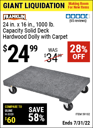 Buy the FRANKLIN 24 in. x 16 in. 1000 lb. Capacity Solid Deck Hardwood Dolly with Carpet (Item 59102) for $24.99, valid through 7/31/2022.
