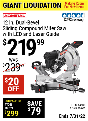 Buy the ADMIRAL 12 In. Dual-Bevel Sliding Compound Miter Saw With LED & Laser Guide (Item 64686/57839) for $219.99, valid through 7/31/2022.