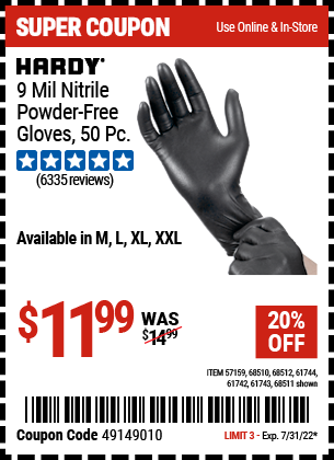 Buy the HARDY 9 mil Nitrile Powder-Free Gloves XX-Large – 50 Pc. (Item 57159/68510/61742/68511/61744/68512/61743) for $11.99, valid through 7/31/2022.