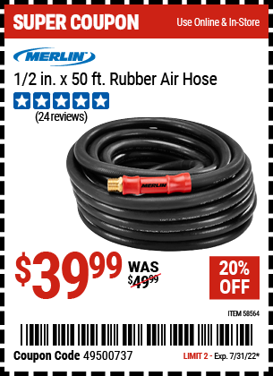 Buy the MERLIN 1/2 in. x 50 ft. Rubber Air Hose (Item 58564) for $39.99, valid through 7/31/2022.