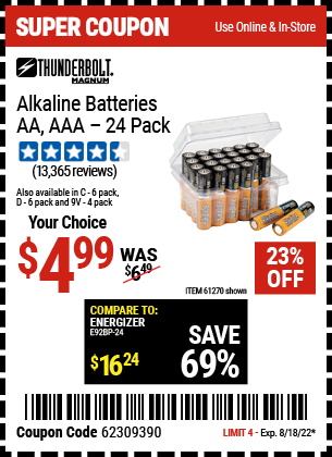Buy the THUNDERBOLT Alkaline Batteries (Item 61271/92404/61270/92405/61272/92406/61279/92407/92408 ) for $4.99, valid through 8/18/2022.
