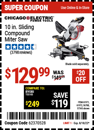 Buy the CHICAGO ELECTRIC 10 in. Sliding Compound Miter Saw (Item 61971/57343/61972/56708) for $129.99, valid through 8/18/2022.