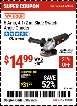 Buy the WARRIOR 5 Amp 4-1/2 in. Slide switch Angle Grinder (Item 58092) for $14.99, valid through 8/18/2022.