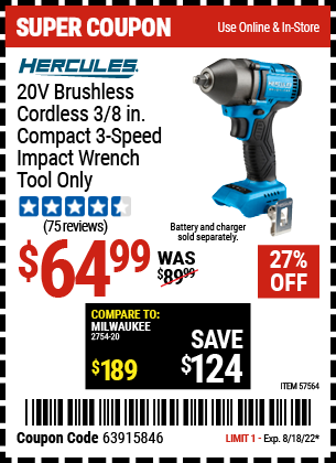 Buy the HERCULES 20v Brushless Cordless 3/8 in. Compact 3-Speed Impact Wrench – Tool Only (Item 57564) for $64.99, valid through 8/18/2022.