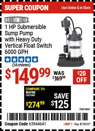 Buy the DRUMMOND 1 HP Submersible Sump Pump With Heavy Duty Vertical Float Switch – 6000 GPH (Item 58031) for $149.99, valid through 8/18/2022.