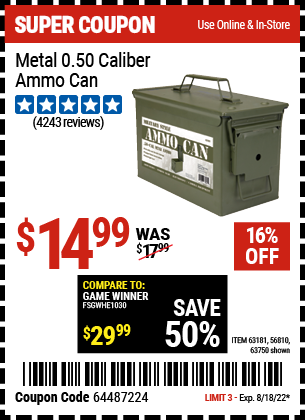 Buy the .50 Cal Metal Ammo Can (Item 63750/63181/56810) for $14.99, valid through 8/18/2022.