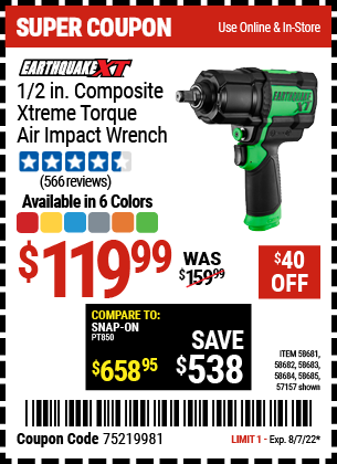 Buy the EARTHQUAKE XT 1/2 In. Composite Xtreme Torque Air Impact Wrench (Item 57157/58681/58682/58683/58684/58685) for $119.99, valid through 8/7/2022.