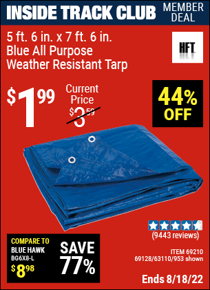 Inside Track Club members can buy the HFT 5 ft. 6 in. x 7 ft. 6 in. Blue All Purpose/Weather Resistant Tarp (Item 00953/69210/69128/63110) for $1.99, valid through 8/18/2022.