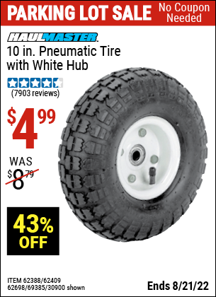 Buy the HAUL-MASTER 10 in. Pneumatic Tire with White Hub (Item 30900/69385/62388/62409/62698) for $4.99, valid through 8/21/2022.
