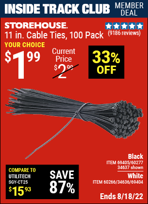 Inside Track Club members can buy the STOREHOUSE 11 in. Cable Ties 100 Pack (Item 34637/69405/60277/60266/34636/69404) for $1.99, valid through 8/18/2022.
