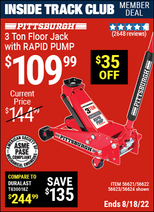 Inside Track Club members can buy the PITTSBURGH AUTOMOTIVE 3 Ton Steel Heavy Duty Floor Jack With Rapid Pump (Item 56624/56621/56622/56623) for $109.99, valid through 8/18/2022.