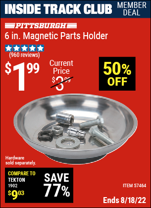 Inside Track Club members can buy the PITTSBURGH AUTOMOTIVE 6 In. Magnetic Parts Holder (Item 57464) for $1.99, valid through 8/18/2022.