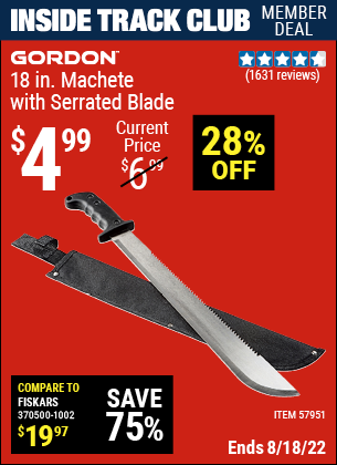 Inside Track Club members can buy the GORDON 18 in. Machete with Serrated Blade (Item 57951) for $4.99, valid through 8/18/2022.