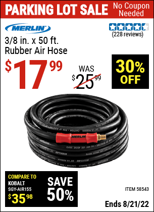 Buy the MERLIN 3/8 in. x 50 ft. Rubber Air Hose (Item 58543) for $17.99, valid through 8/21/2022.