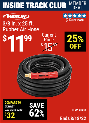 Inside Track Club members can buy the MERLIN 3/8 in. x 25 ft. Rubber Air Hose (Item 58544) for $11.99, valid through 8/18/2022.