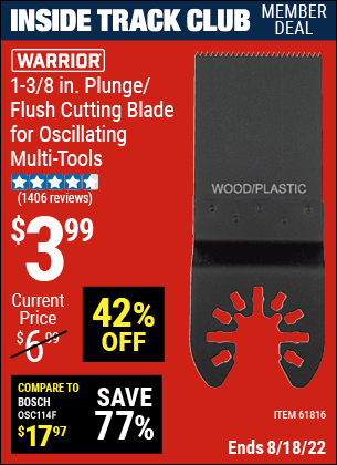 Inside Track Club members can buy the WARRIOR 1-3/8 in. High Carbon Steel Multi-Tool Plunge Blade (Item 61816) for $3.99, valid through 8/18/2022.