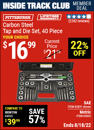 Inside Track Club members can buy the PITTSBURGH Carbon Steel SAE Tap and Die Set 40 Pc. (Item 62831/62832) for $16.99, valid through 8/18/2022.
