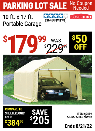 Buy the COVERPRO 10 Ft. X 17 Ft. Portable Garage (Item 62860/62859/63055) for $179.99, valid through 8/21/2022.