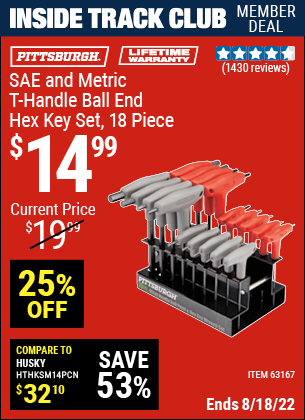 Inside Track Club members can buy the PITTSBURGH SAE & Metric T-Handle Ball End Hex Key Set 18 Pc. (Item 63167) for $14.99, valid through 8/18/2022.