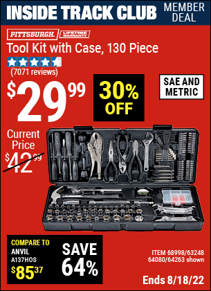 Inside Track Club members can buy the PITTSBURGH 130 Pc Tool Kit With Case (Item 63248/68998/63248/64080) for $29.99, valid through 8/18/2022.