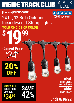 Inside Track Club members can buy the LUMINAR OUTDOOR 24 Ft. 12 Bulb Outdoor String Lights (Item 63483/64486/64739) for $19.99, valid through 8/18/2022.