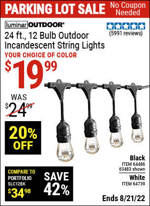 Buy the LUMINAR OUTDOOR 24 Ft. 12 Bulb Outdoor String Lights (Item 63483/64486.64739) for $19.99, valid through 8/21/2022.