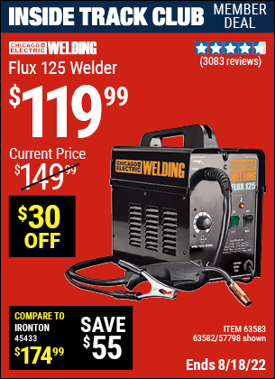 Inside Track Club members can buy the CHICAGO ELECTRIC Flux 125 Welder (Item 63582/57798/63583) for $119.99, valid through 8/18/2022.