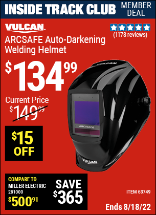 Inside Track Club members can buy the VULCAN ArcSafe Auto Darkening Welding Helmet (Item 63749) for $134.99, valid through 8/18/2022.