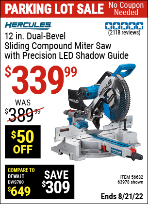 Buy the HERCULES 12 in. Dual-Bevel Sliding Compound Miter Saw with Precision LED Shadow Guide (Item 63978/63978) for $339.99, valid through 8/21/2022.