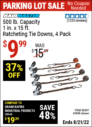 Buy the HAUL-MASTER 500 lb. Capacity 1 in. x 15 ft. Ratcheting Tie Downs 4 Pk. (Item 63996/56397) for $9.99, valid through 8/21/2022.