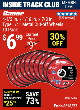 Inside Track Club members can buy the BAUER 4-1/2 in. x 1/16 in. x 7/8 in. Type 1/41 Metal Cut-off Wheel 10 Pk. (Item 64024) for $6.99, valid through 8/18/2022.