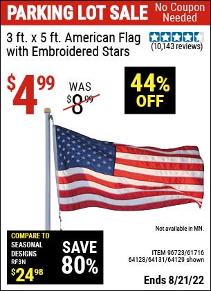 Buy the 3 Ft. X 5 Ft. American Flag With Embroidered Stars (Item 64129/96723/61716/64128/64131) for $4.99, valid through 8/21/2022.
