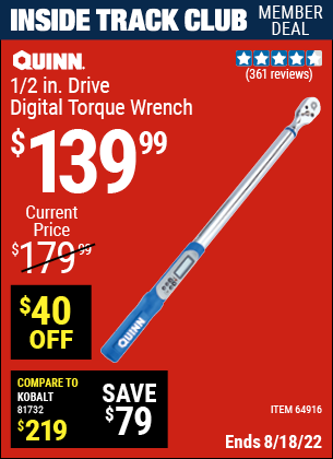 Inside Track Club members can buy the QUINN 1/2 in. Drive Digital Torque Wrench (Item 64916) for $139.99, valid through 8/18/2022.