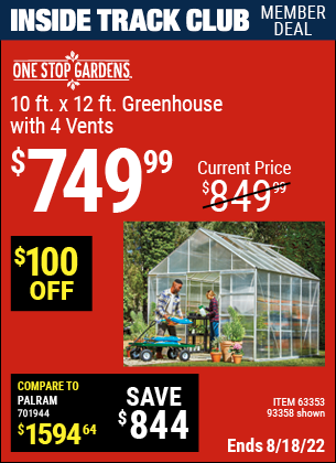 Inside Track Club members can buy the ONE STOP GARDENS 10 ft. x 12 ft. Greenhouse with 4 Vents (Item 93358/63353) for $749.99, valid through 8/18/2022.