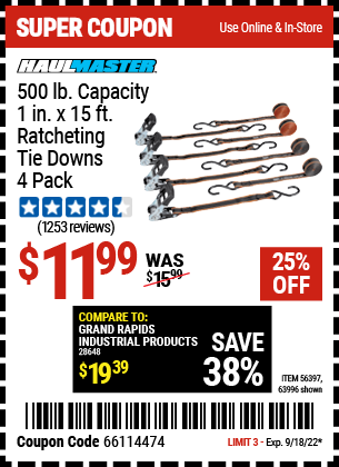 Buy the HAUL-MASTER 500 lb. Capacity 1 in. x 15 ft. Ratcheting Tie Downs 4 Pk. (Item 63996/56397) for $11.99, valid through 9/18/2022.