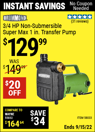 Buy the DRUMMOND 3/4 HP Non-Submersible Super Max 1 in. Transfer Pump (Item 58033) for $129.99, valid through 9/15/2022.