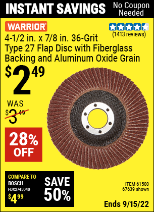Buy the WARRIOR 4-1/2 in. 36 Grit Flap Disc (Item 67639/61500) for $2.49, valid through 9/15/2022.