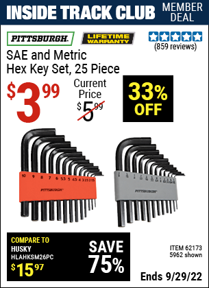 Inside Track Club members can buy the PITTSBURGH SAE & Metric Hex Key Set 25 Pc. (Item 05962/62173) for $3.99, valid through 9/29/2022.