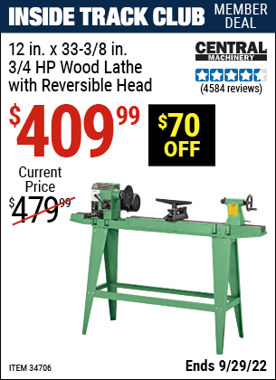Inside Track Club members can buy the CENTRAL MACHINERY 12 in. x 33-3/8 in. 3/4 HP Wood Lathe with Reversible Head (Item 34706) for $409.99, valid through 9/29/2022.