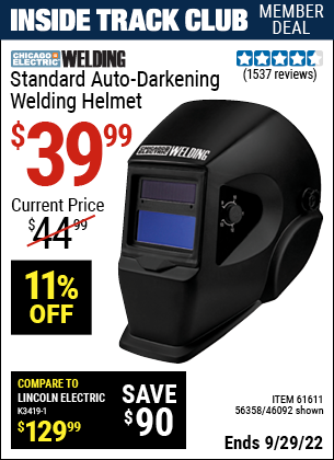 Inside Track Club members can buy the CHICAGO ELECTRIC Standard Auto Darkening Welding Helmet (Item 46092/61611/56358) for $39.99, valid through 9/29/2022.