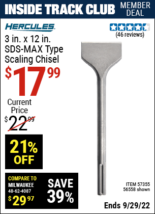 Inside Track Club members can buy the HERCULES 3 In. X 12 In. SDS®-MAX Type Scaling Chisel (Item 56558/57355) for $17.99, valid through 9/29/2022.