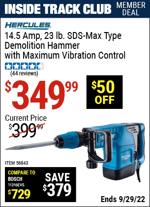 Inside Track Club members can buy the HERCULES 14.5 Amp 23.43 lbs. SDS Max-Type Demolition Hammer with Maximum Vibration Control (Item 56843) for $349.99, valid through 9/29/2022.