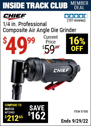 Inside Track Club members can buy the CHIEF 1/4 In. Professional Composite Air Angle Die Grinder (Item 57300) for $49.99, valid through 9/29/2022.