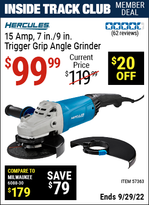 Inside Track Club members can buy the HERCULES 15 Amp 7 in./9 in. Trigger Grip Angle Grinder (Item 57363) for $99.99, valid through 9/29/2022.